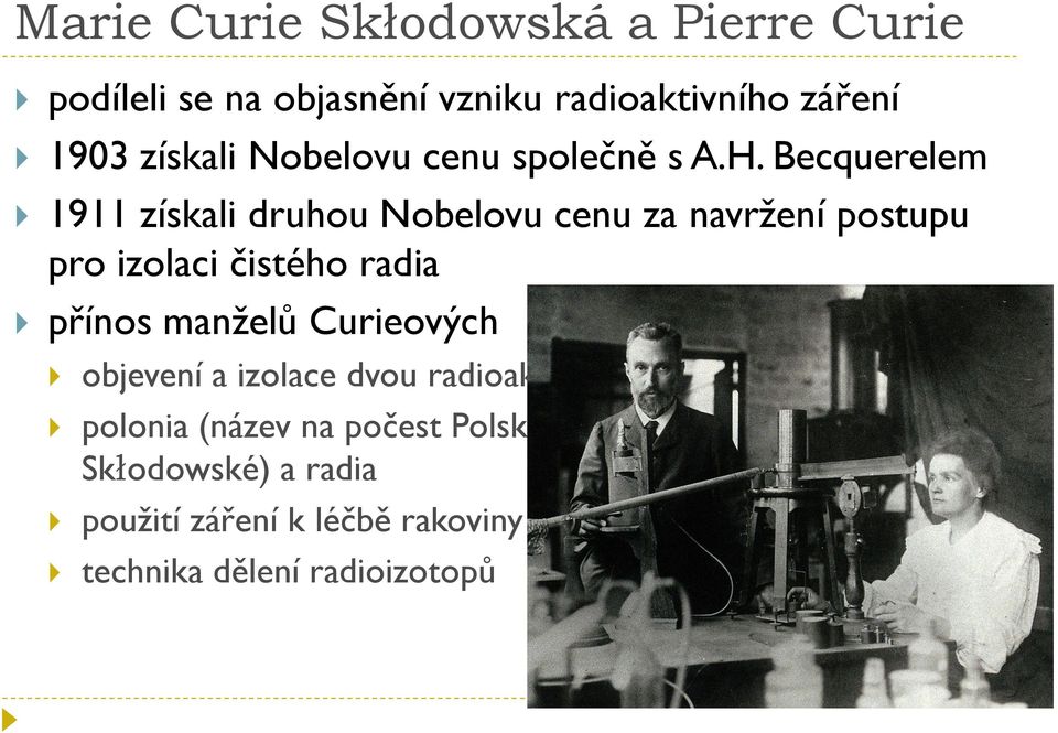 Becquerelem 1911 získali druhou Nobelovu cenu za navržení postupu pro izolaci čistého radia přínos manželů