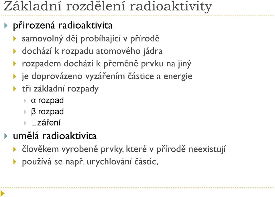 doprovázeno vyzářením částice a energie tři základní rozpady α rozpad β rozpad záření umělá