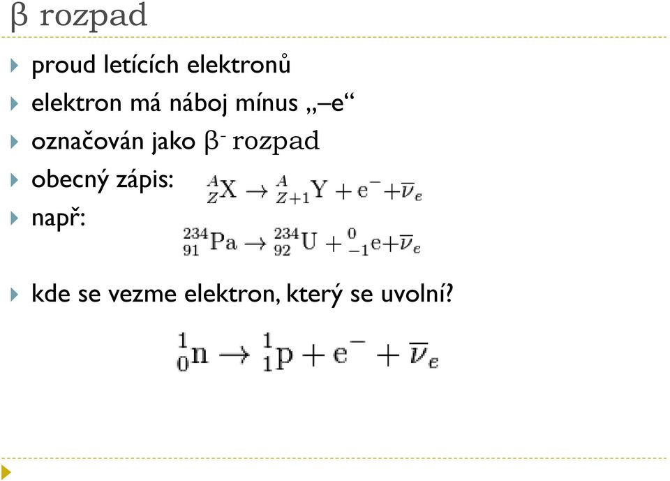 jako β - rozpad obecný zápis: např: