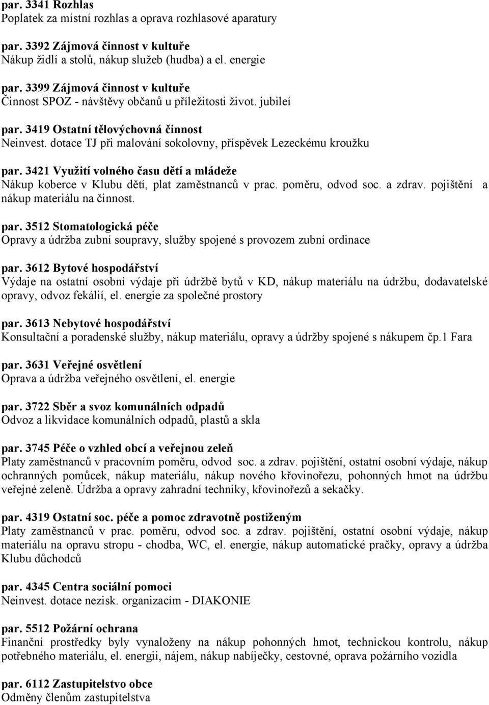 dotace TJ při malování sokolovny, příspěvek Lezeckému kroužku par. 3421 Využití volného času dětí a mládeže Nákup koberce v Klubu dětí, plat zaměstnanců v prac. poměru, odvod soc. a zdrav.