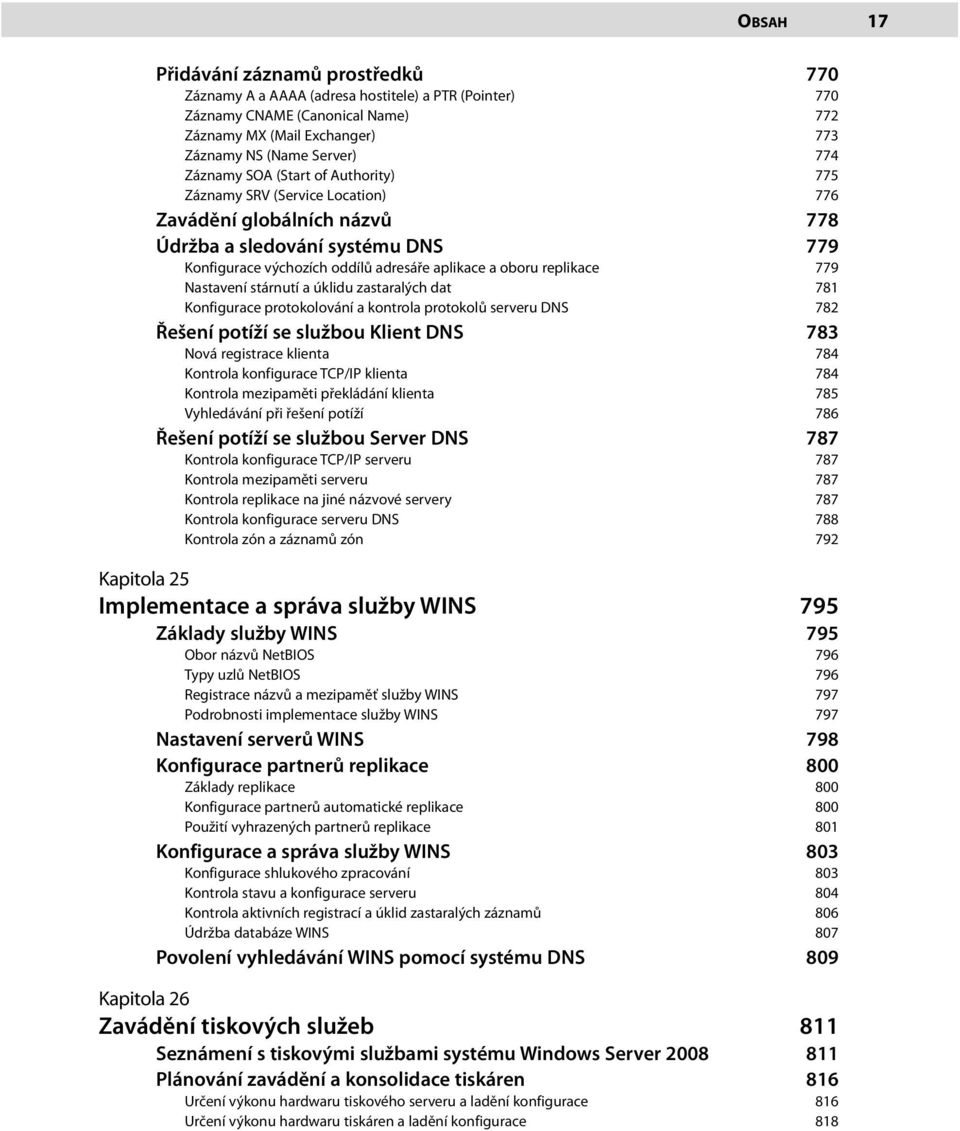 replikace 779 Nastavení stárnutí a úklidu zastaralých dat 781 Konfigurace protokolování a kontrola protokolů serveru DNS 782 Řešení potíží se službou Klient DNS 783 Nová registrace klienta 784