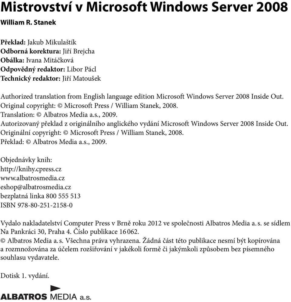 edition Microsoft Windows Server 2008 Inside Out. Original copyright: Microsoft Press / William Stanek, 2008. Translation: Albatros Media a.s., 2009.