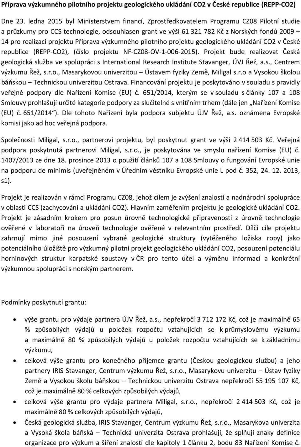 projektu Příprava výzkumného pilotního projektu geologického ukládání CO2 v České republice (REPP CO2), (číslo projektu NF CZ08 OV 1 006 2015).