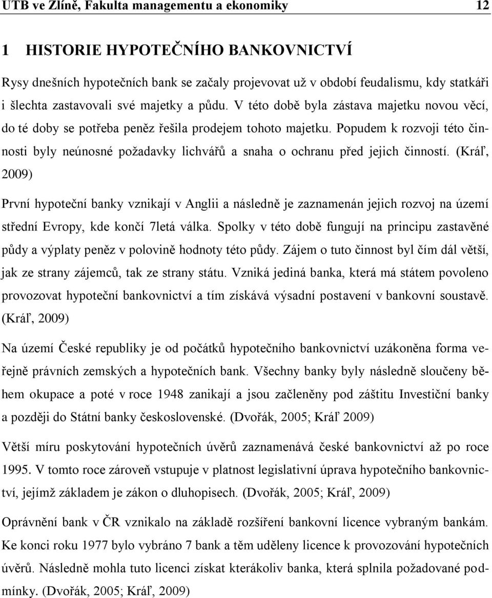 Popudem k rozvoji této činnosti byly neúnosné požadavky lichvářů a snaha o ochranu před jejich činností.