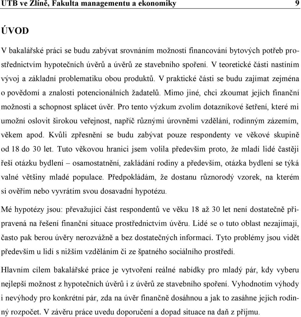 Mimo jiné, chci zkoumat jejich finanční možnosti a schopnost splácet úvěr.