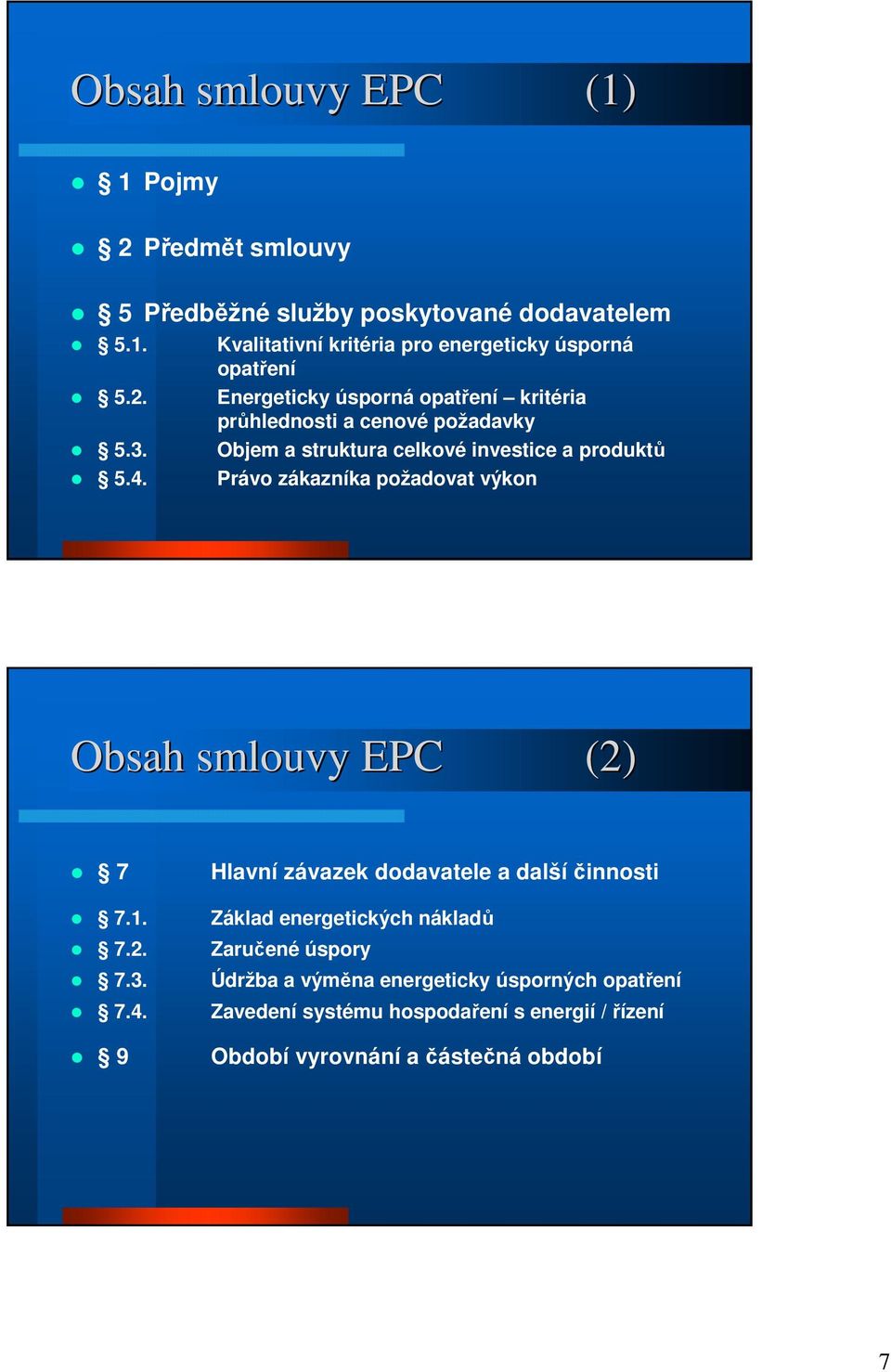 celkové investice a produktů Právo zákazníka požadovat výkon Obsah smlouvy EPC (2) 7 7.1. 7.2. 7.3. 7.4.