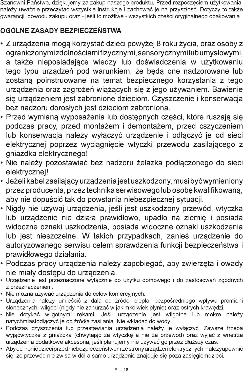 OGÓLNE ZASADY BEZPIECZEŃSTWA Z urządzenia mogą korzystać dzieci powyżej 8 roku życia, oraz osoby z ograniczonymi zdolnościami fizycznymi, sensorycznymi lub umysłowymi, a także nieposiadające wiedzy