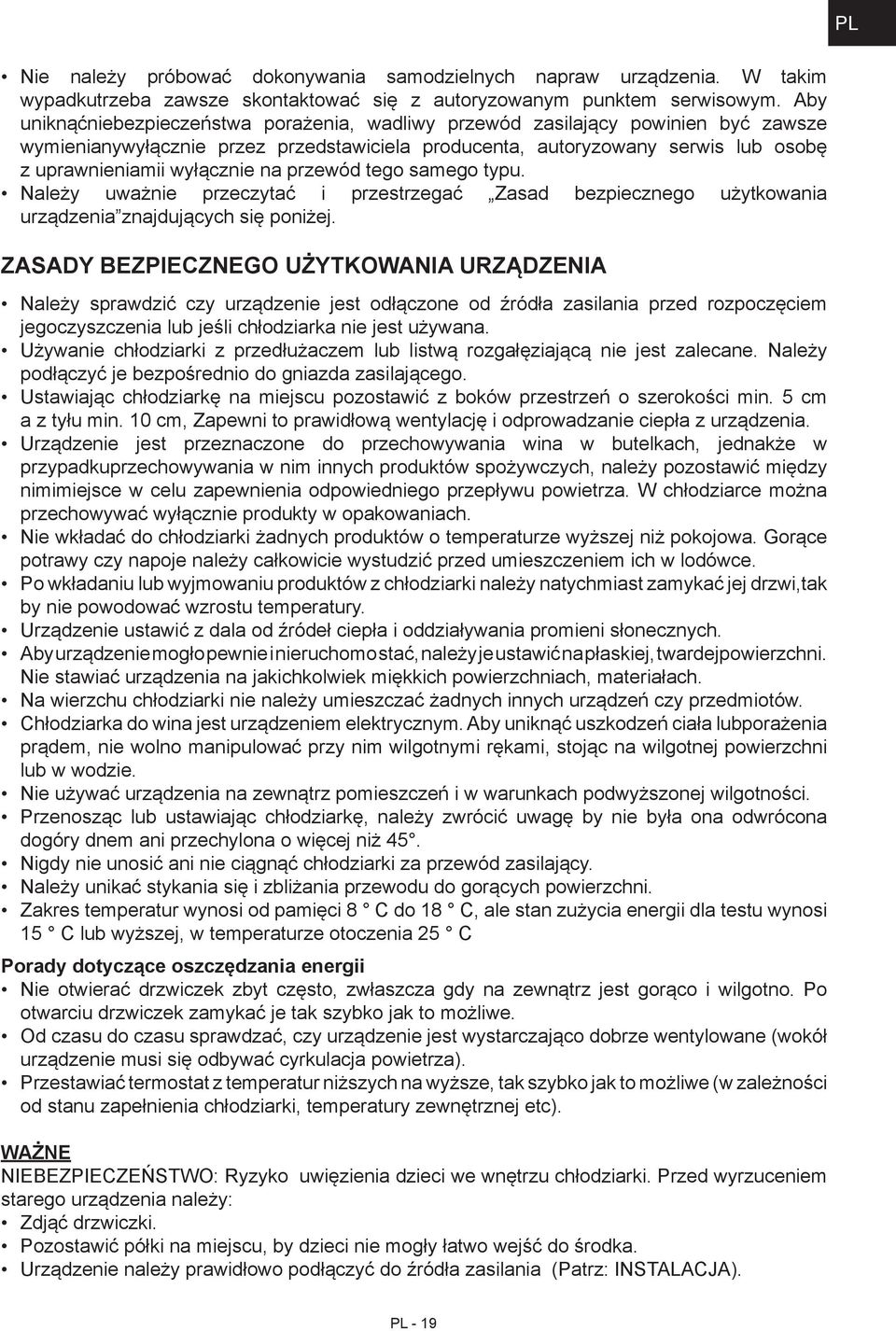 na przewód tego samego typu. Należy uważnie przeczytać i przestrzegać Zasad bezpiecznego użytkowania urządzenia znajdujących się poniżej.