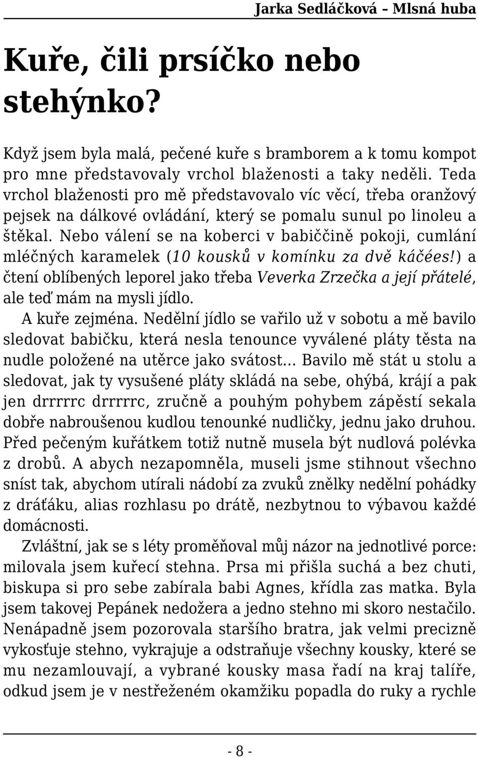 Nebo válení se na koberci v babiččině pokoji, cumlání mléčných karamelek (10 kousků v komínku za dvě káčées!