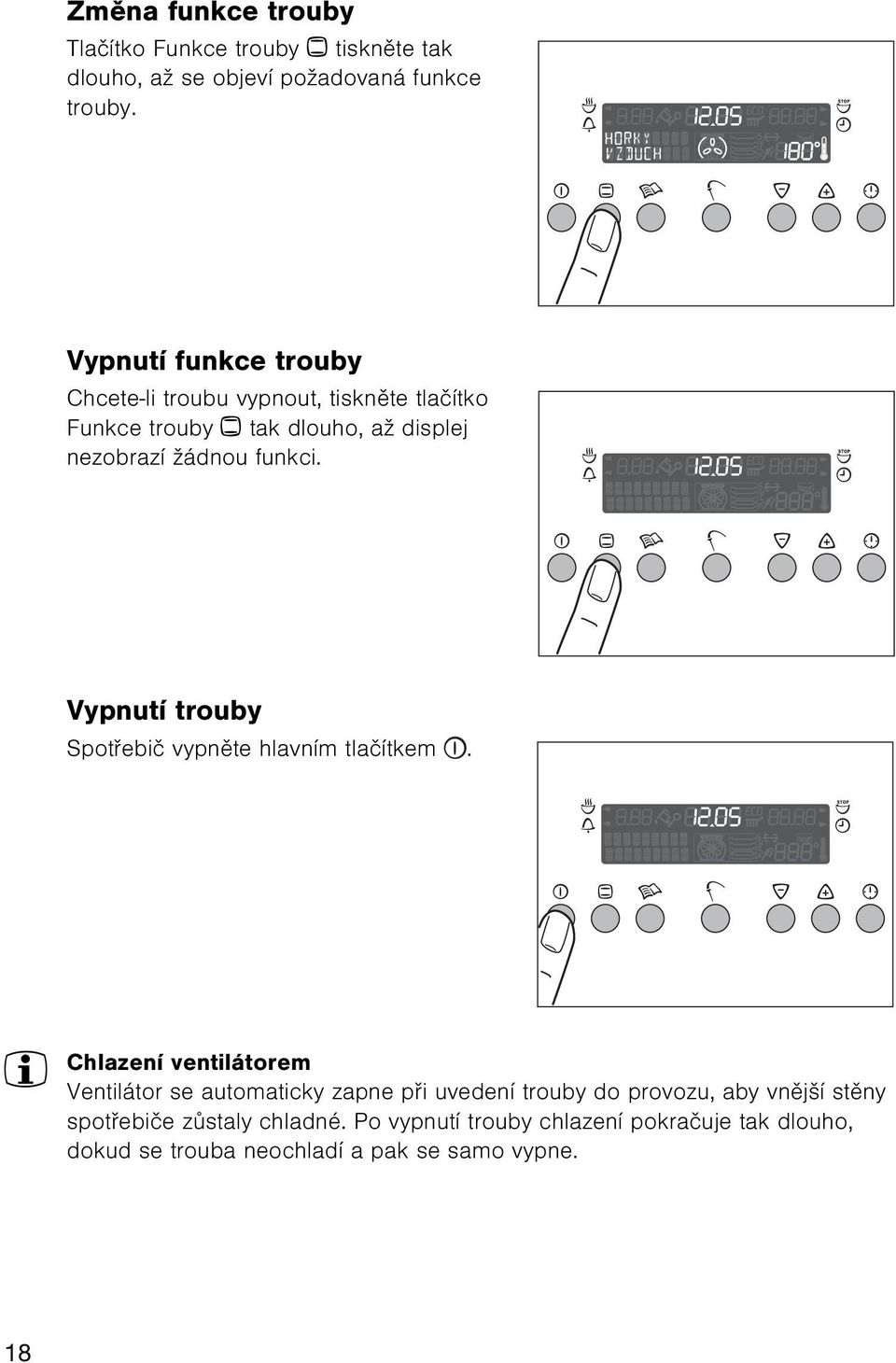 Vypnutí trouby Spotøebiè vypnìte hlavním tlaèítkem.