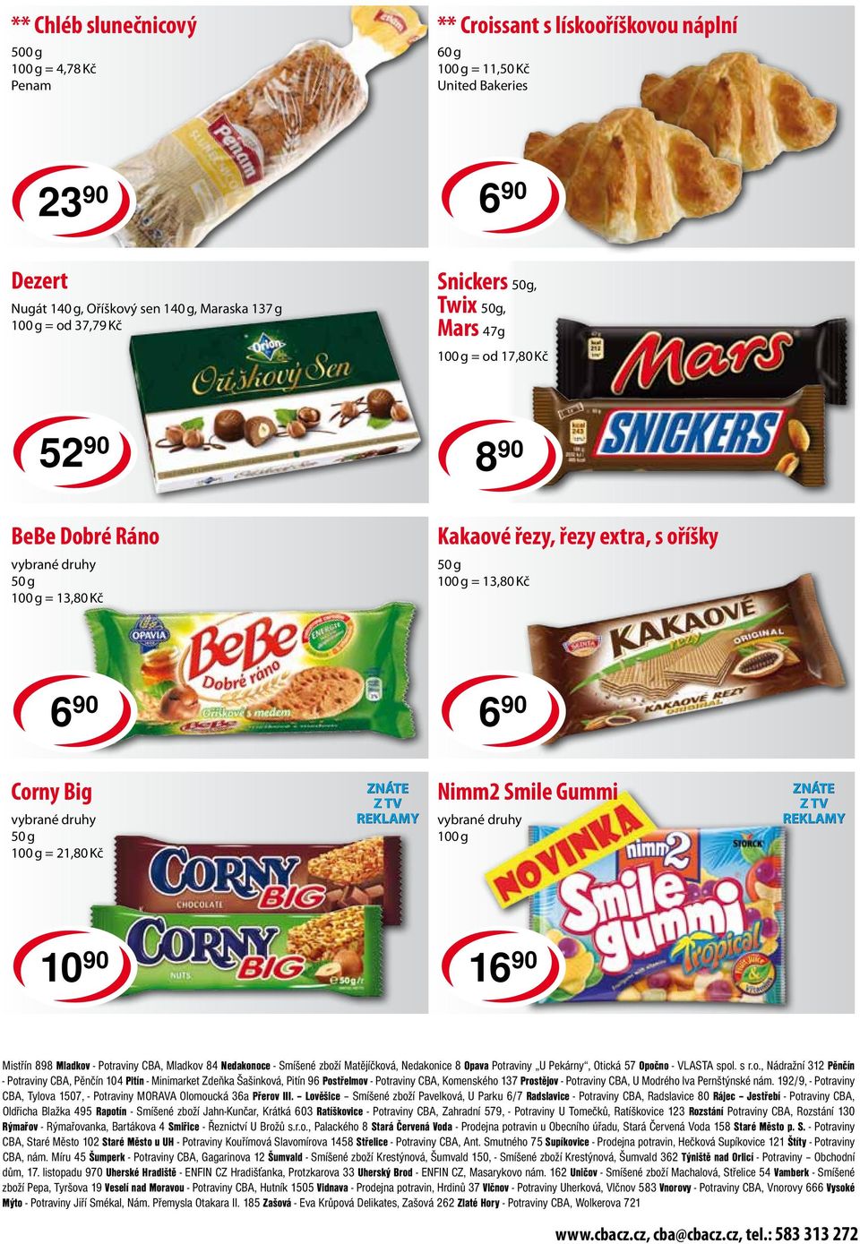 Smile Gummi Z TV REKLAMY 10 90 16 90 Mistřín 898 Mladkov - Potraviny CBA, Mladkov 84 Nedakonoce - Smíšené zboží Matějíčková, Nedakonice 8 Opava Potraviny U Pekárny, Otická 57 Opočno - VLASTA spol.