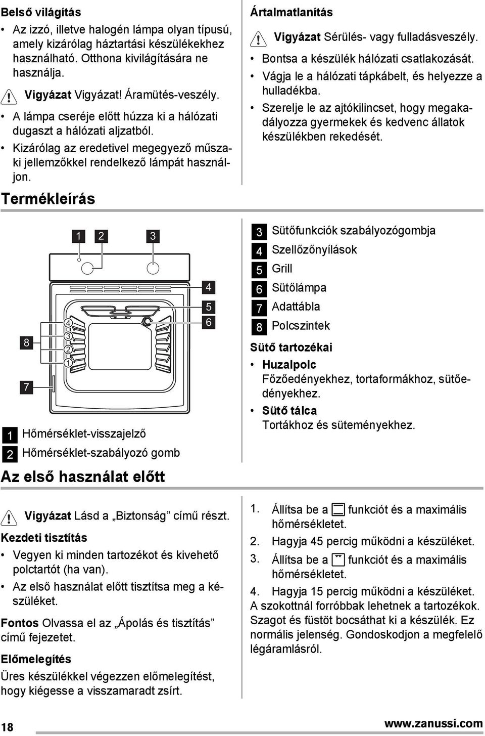 Termékleírás Ártalmatlanítás Vigyázat Sérülés- vagy fulladásveszély. Bontsa a készülék hálózati csatlakozását. Vágja le a hálózati tápkábelt, és helyezze a hulladékba.