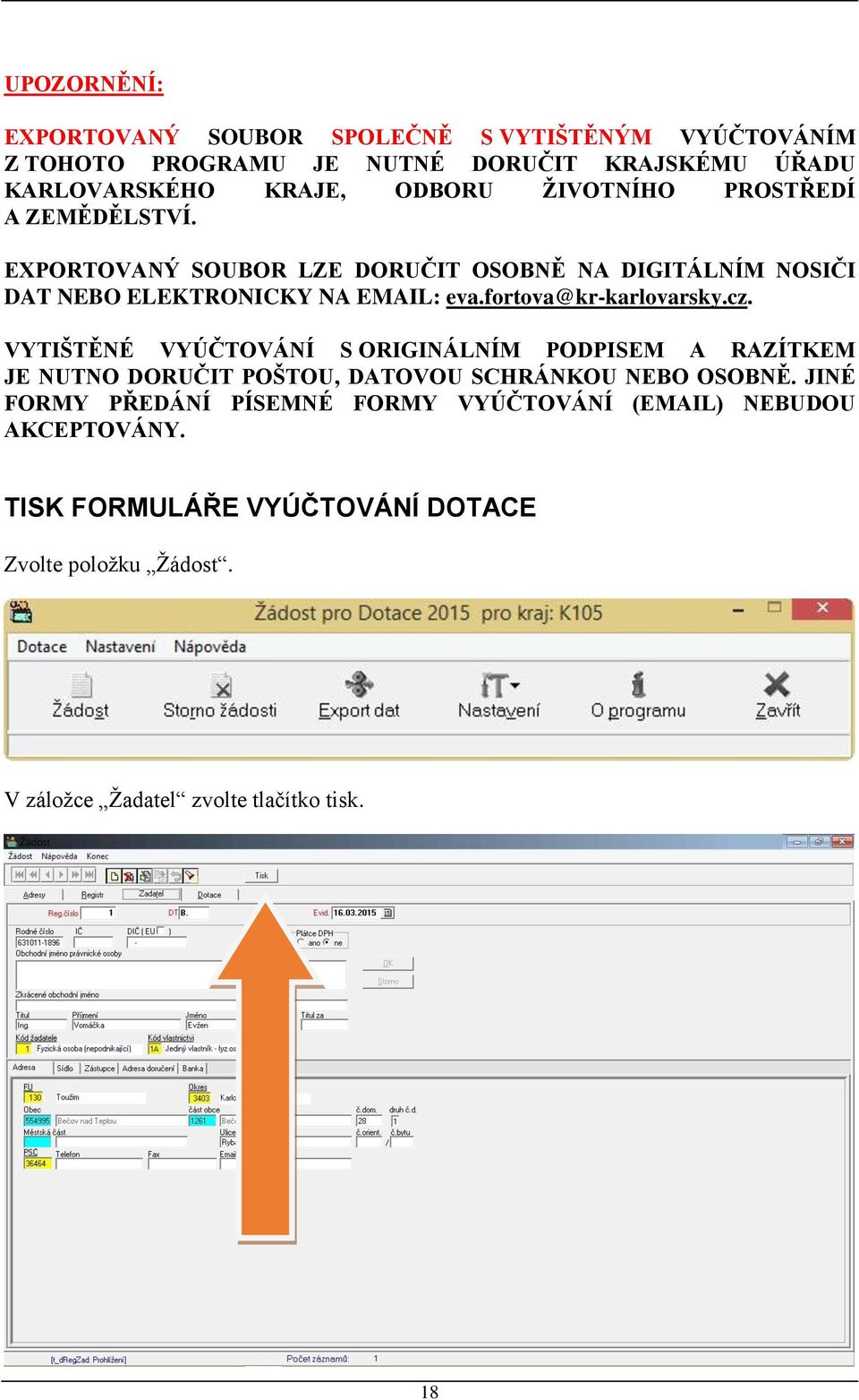 fortova@kr-karlovarsky.cz. VYTIŠTĚNÉ VYÚČTOVÁNÍ S ORIGINÁLNÍM PODPISEM A RAZÍTKEM JE NUTNO DORUČIT POŠTOU, DATOVOU SCHRÁNKOU NEBO OSOBNĚ.