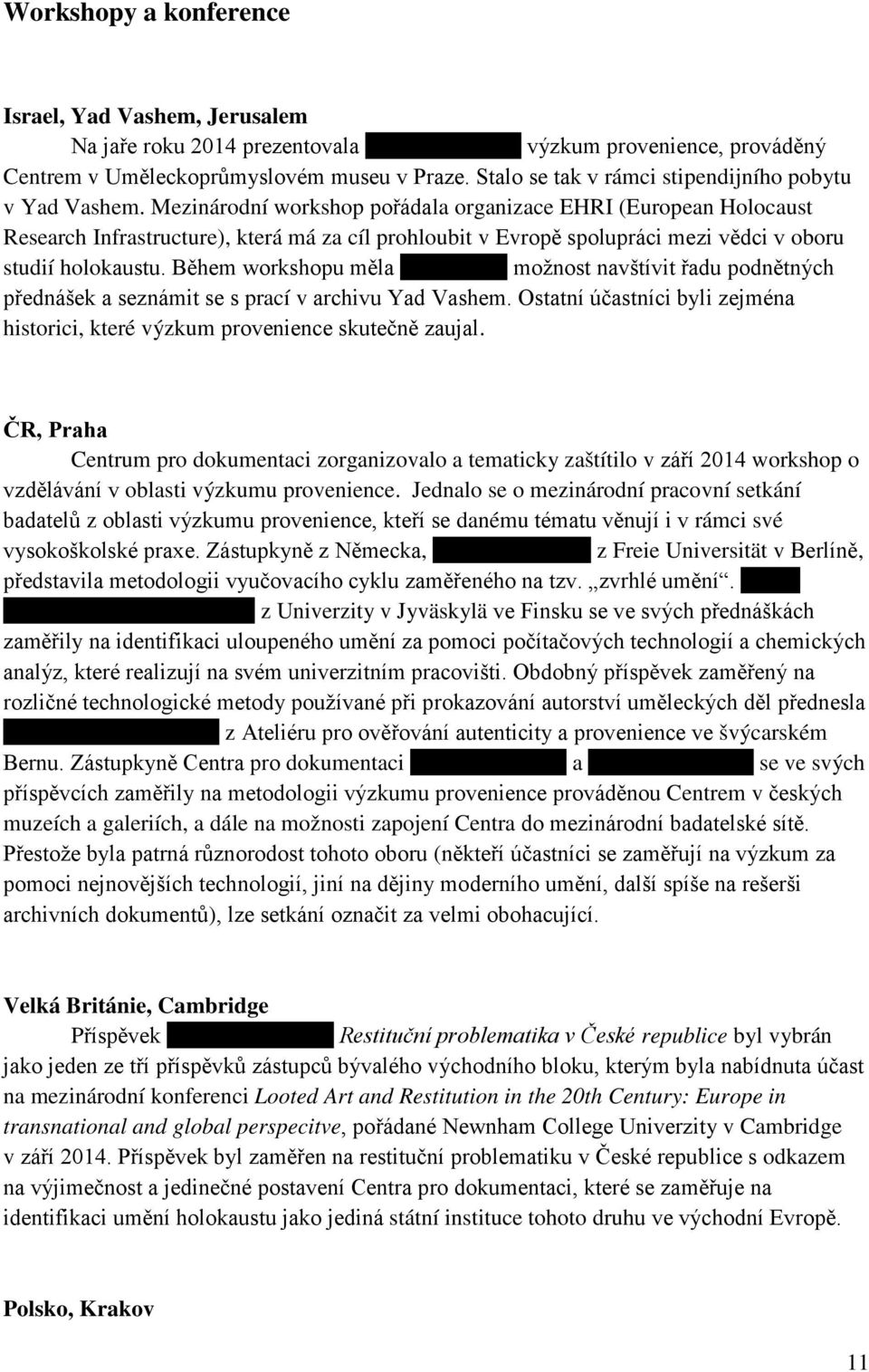 Mezinárodní workshop pořádala organizace EHRI (European Holocaust Research Infrastructure), která má za cíl prohloubit v Evropě spolupráci mezi vědci v oboru studií holokaustu. Během workshopu měla J.