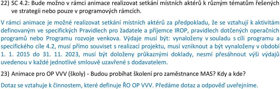 operačních programů nebo Programu rozvoje venkova. Výdaje musí být: vynaloženy v souladu s cíli programu a specifického cíle 4.