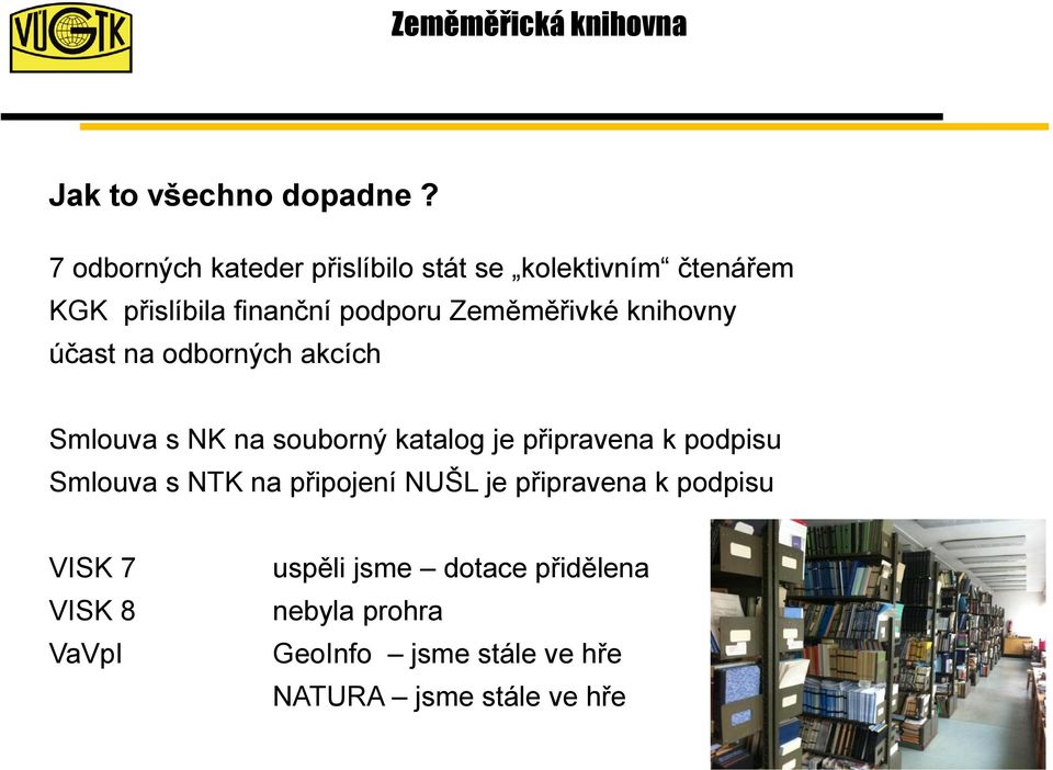 Zeměměřivké knihovny účast na odborných akcích Smlouva s NK na souborný katalog je připravena k