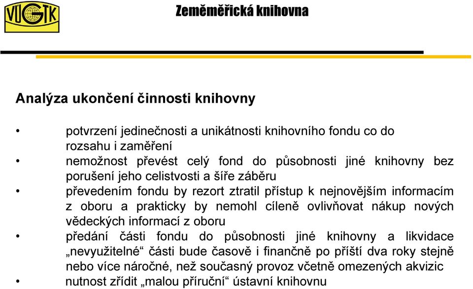 prakticky by nemohl cíleně ovlivňovat nákup nových vědeckých informací z oboru předání části fondu do působnosti jiné knihovny a likvidace nevyužitelné