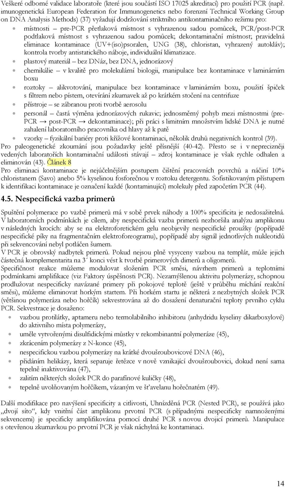 pre-pcr přetlaková místnost s vyhrazenou sadou pomůcek, PCR/post-PCR podtlaková místnost s vyhrazenou sadou pomůcek; dekontaminační místnost; pravidelná eliminace kontaminace (UV+(iso)psoralen, UNG