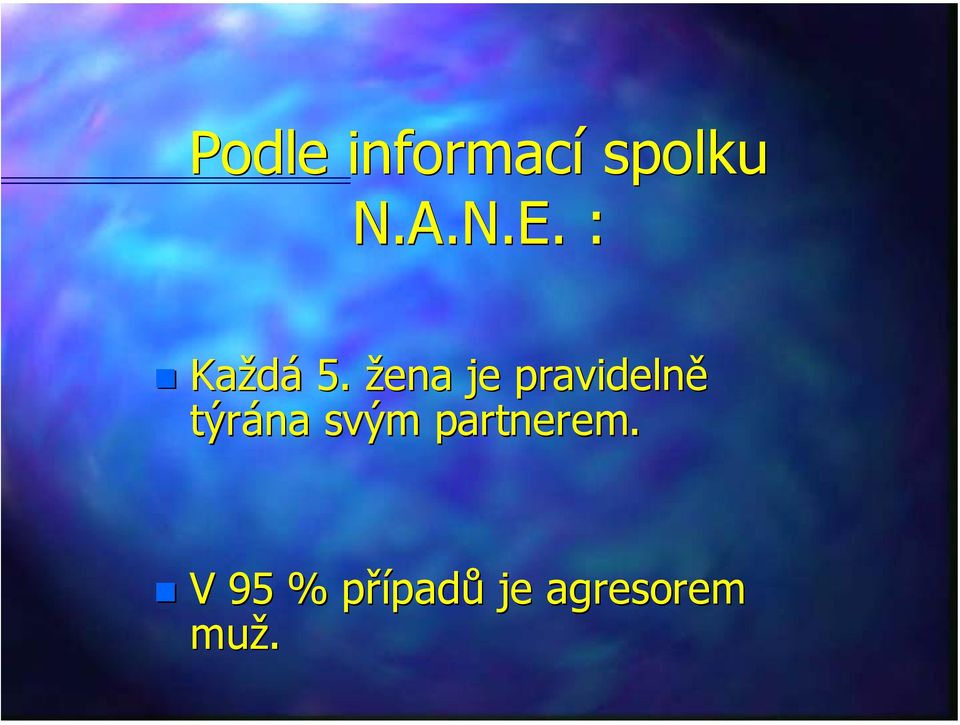 žena je pravidelně týrána