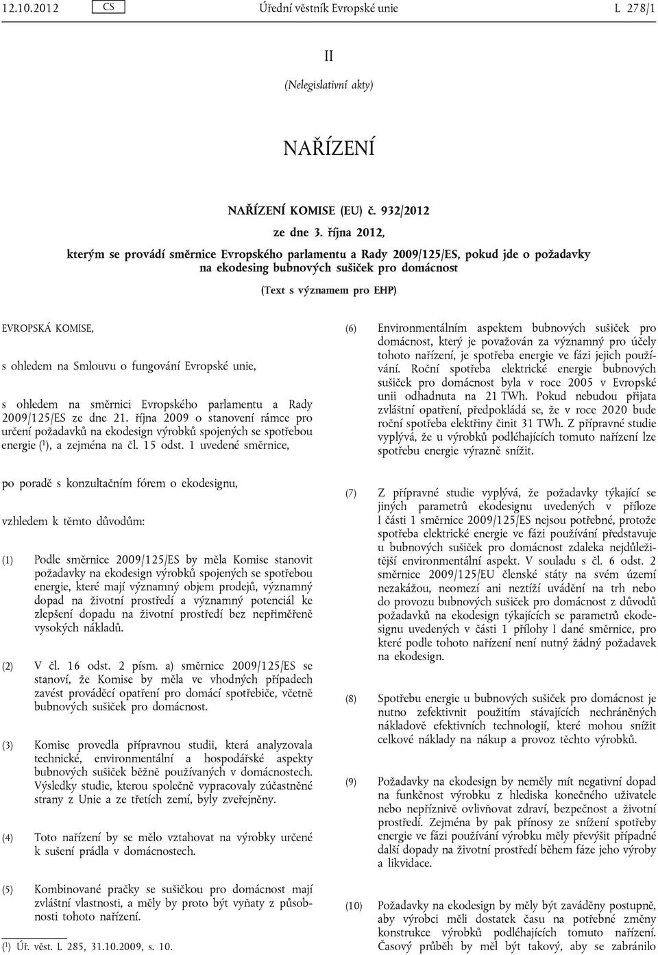 ohledem na Smlouvu o fungování Evropské unie, s ohledem na směrnici Evropského parlamentu a Rady 2009/125/ES ze dne 21.