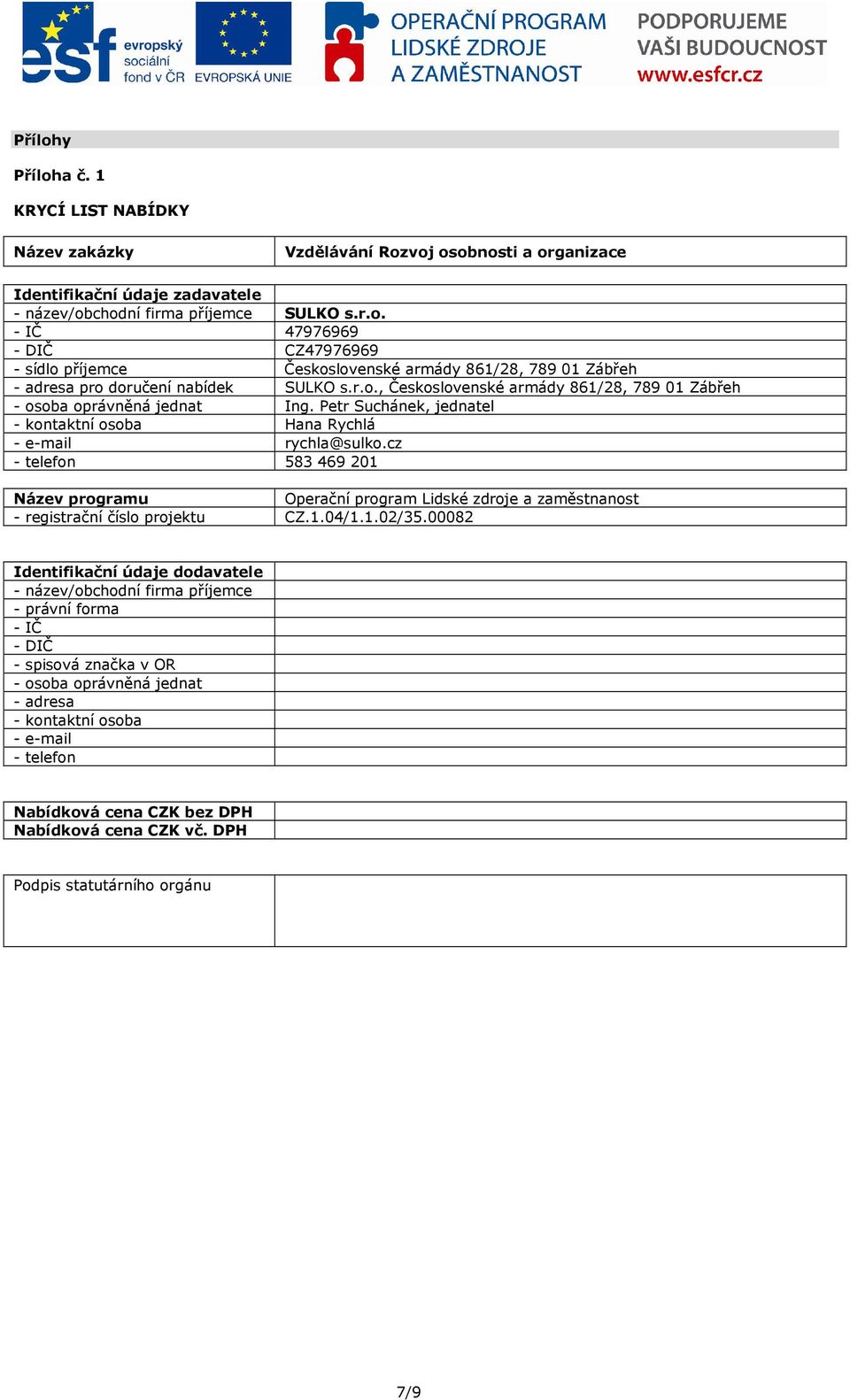 cz - telefon 583 469 201 Název programu Operační program Lidské zdroje a zaměstnanost - registrační číslo projektu CZ.1.04/1.1.02/35.