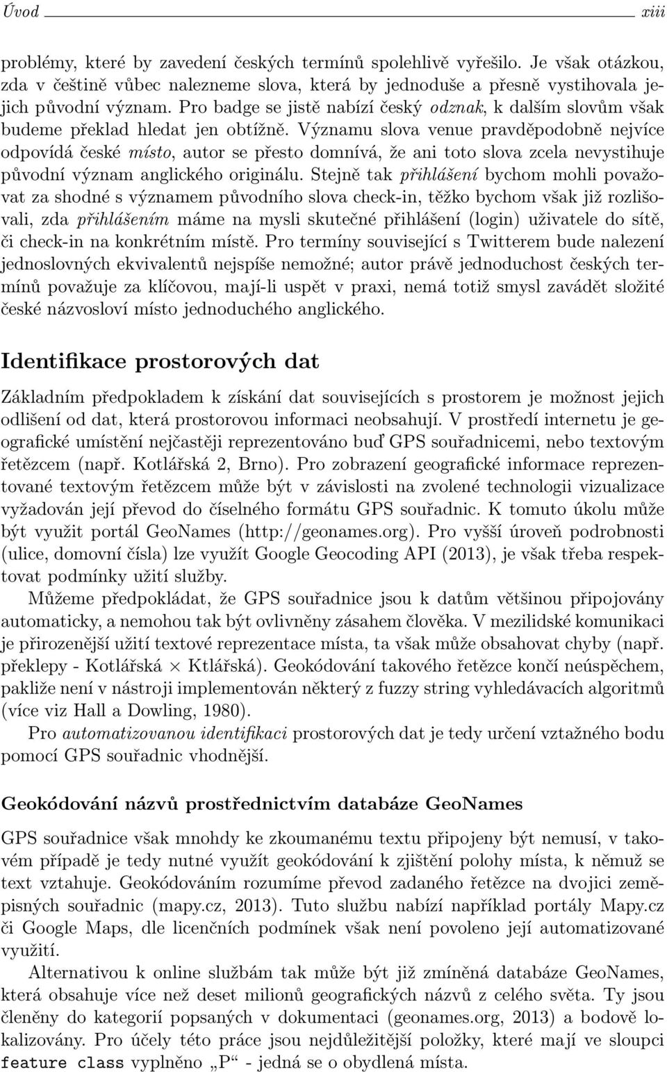 Významu slova venue pravděpodobně nejvíce odpovídá české místo, autor se přesto domnívá, že ani toto slova zcela nevystihuje původní význam anglického originálu.