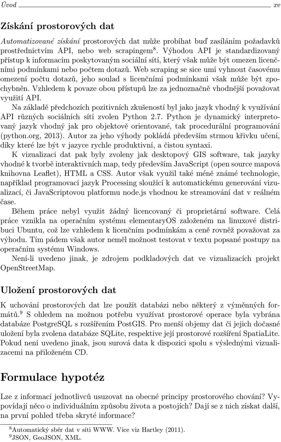 Web scraping se sice umí vyhnout časovému omezení počtu dotazů, jeho soulad s licenčními podmínkami však může být zpochybněn.