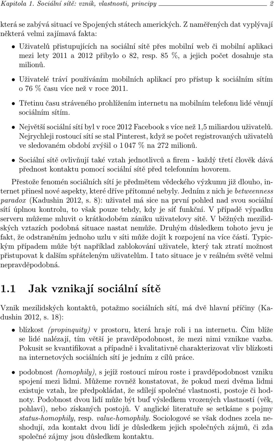 85 %, a jejich počet dosahuje sta milionů. Uživatelé tráví používáním mobilních aplikací pro přístup k sociálním sítím o 76 % času více než v roce 2011.