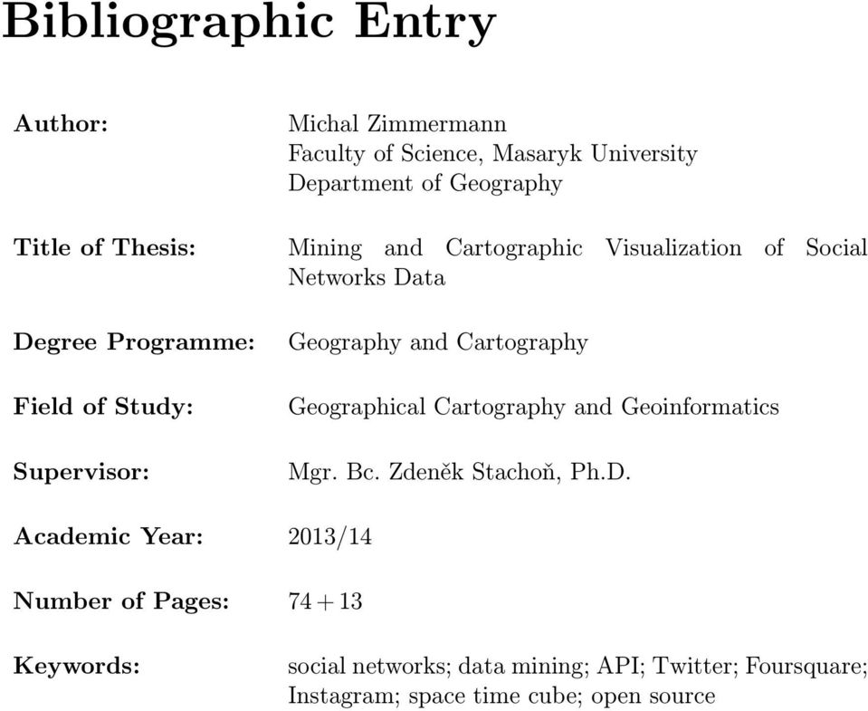 Geography and Cartography Geographical Cartography and Geoinformatics Mgr. Bc. Zdeněk Stachoň, Ph.D.