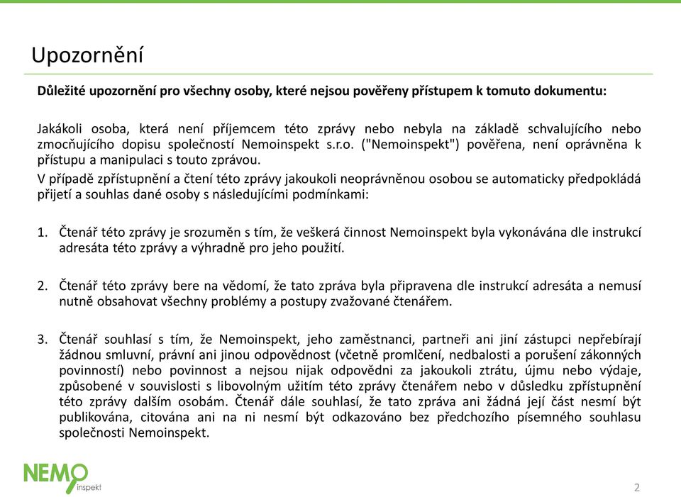 V případě zpřístupnění a čtení této zprávy jakoukoli neoprávněnou osobou se automaticky předpokládá přijetí a souhlas dané osoby s následujícími podmínkami: 1.