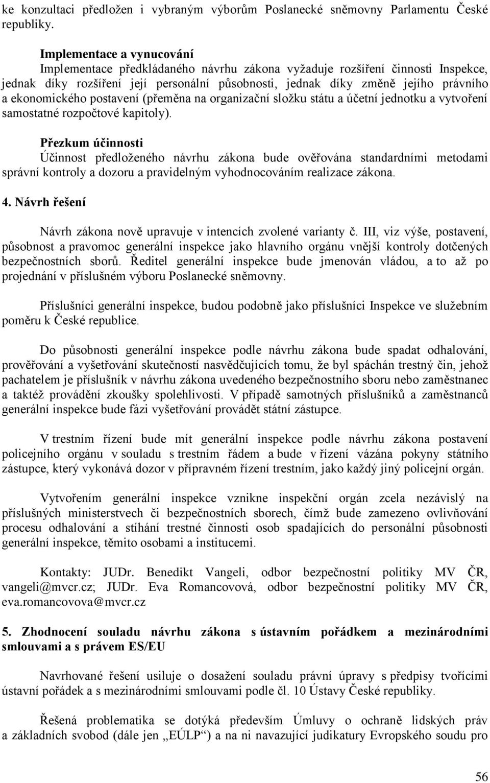 ekonomického postavení (přeměna na organizační složku státu a účetní jednotku a vytvoření samostatné rozpočtové kapitoly).