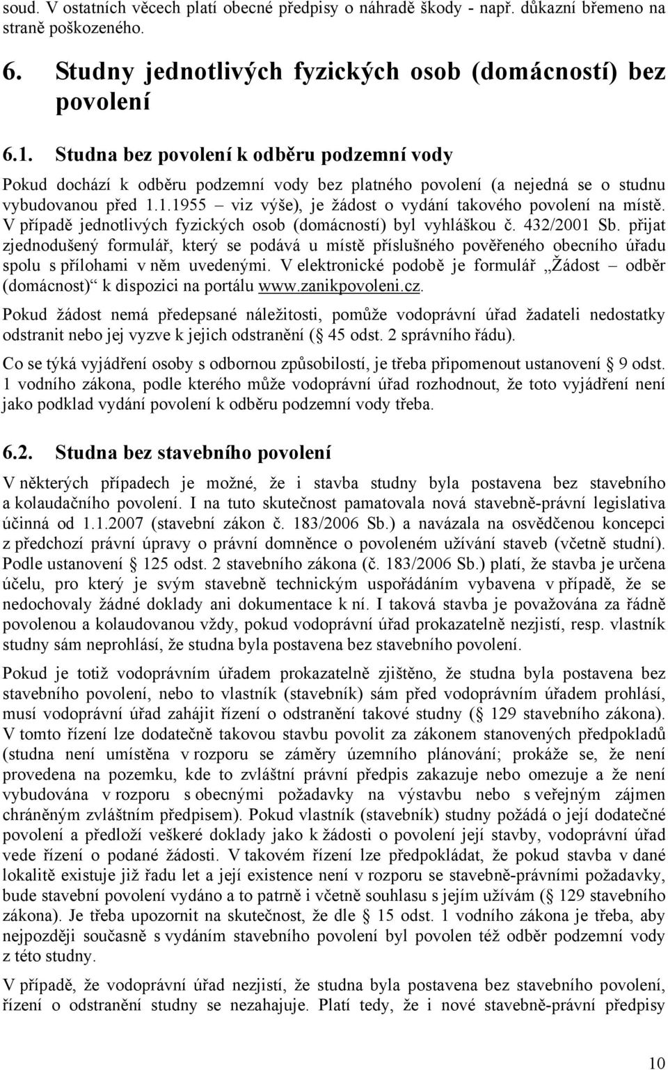 1.1955 viz výše), je žádost o vydání takového povolení na místě. V případě jednotlivých fyzických osob (domácností) byl vyhláškou č. 432/2001 Sb.