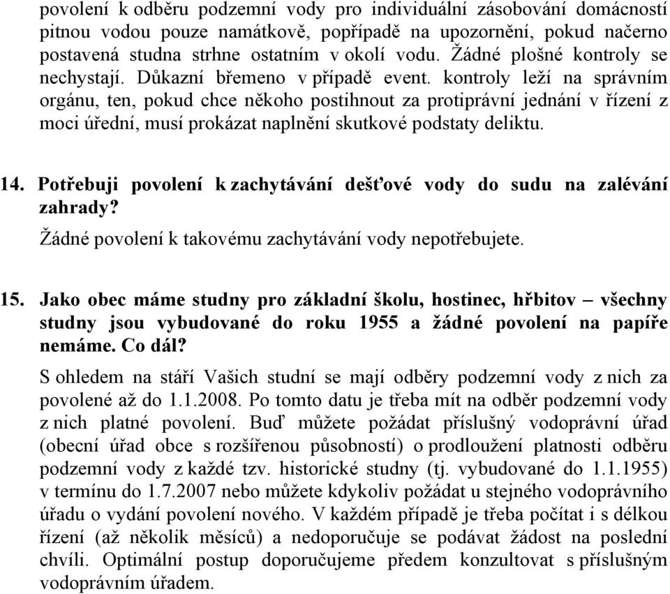 kontroly leží na správním orgánu, ten, pokud chce někoho postihnout za protiprávní jednání v řízení z moci úřední, musí prokázat naplnění skutkové podstaty deliktu. 14.