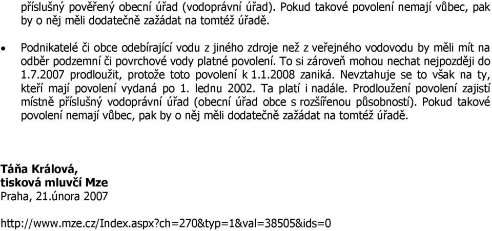 2007 prodloužit, protože toto povolení k 1.1.2008 zaniká. Nevztahuje se to však na ty, kteří mají povolení vydaná po 1. lednu 2002. Ta platí i nadále.