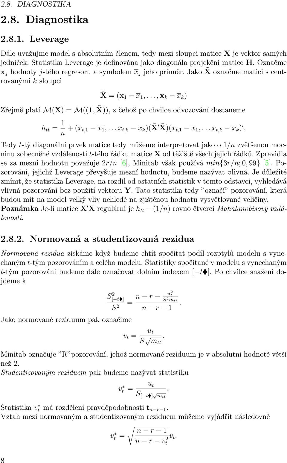 .., x k x k ) Zřejmě platí M(X) = M((1, X)), z čehož po chvilce odvozování dostaneme h tt = 1 n + (x t,1 x 1,... x t,k x k )(