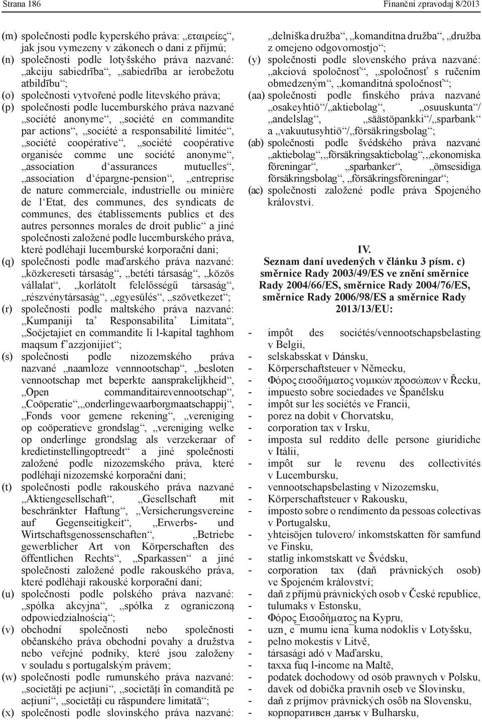 actions, société a responsabilité limitée, société coopérative, société coopérative organisée comme une société anonyme, association d assurances mutuelles, association d épargne-pension, entreprise