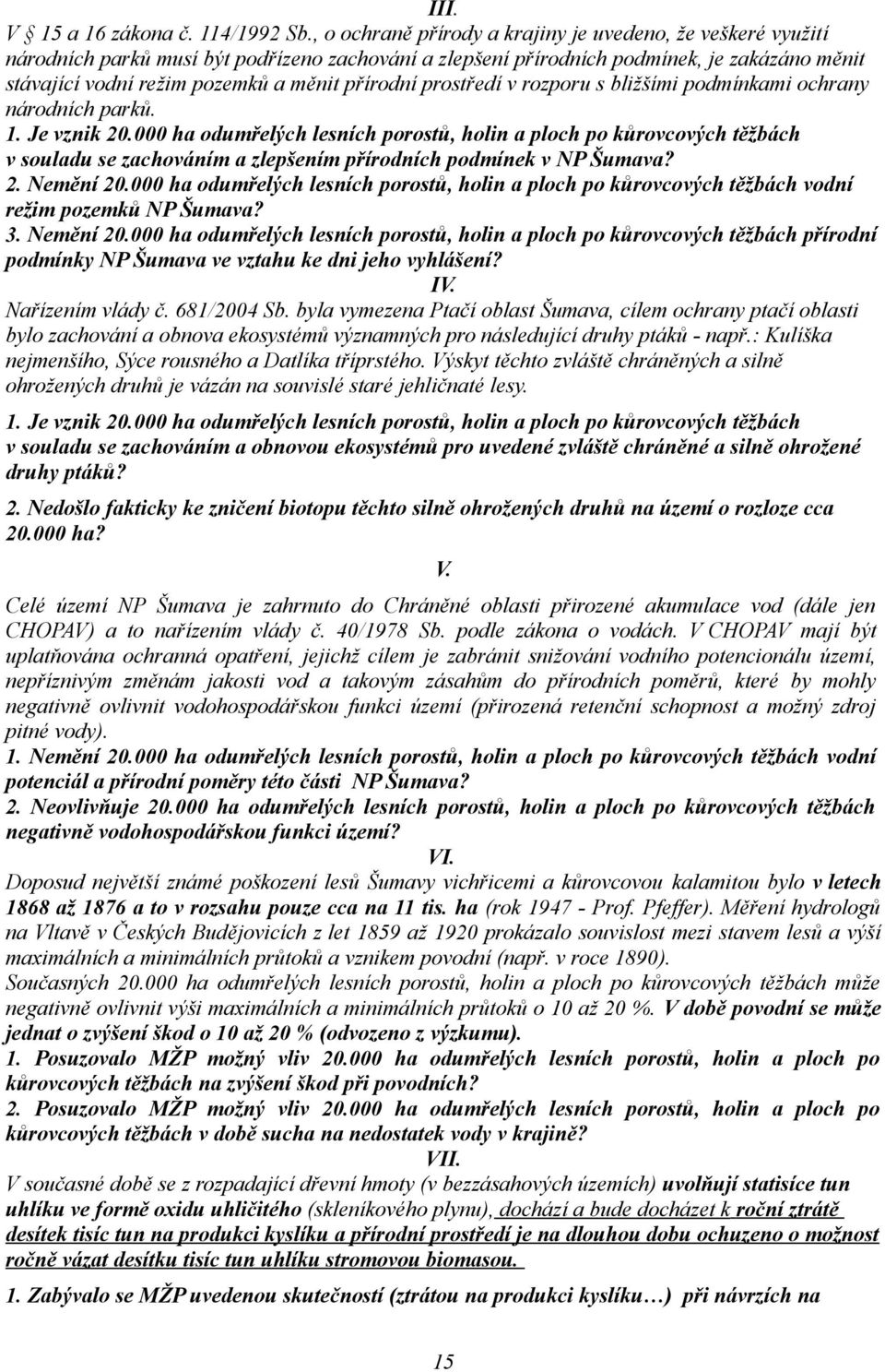 přírodní prostředí v rozporu s bližšími podmínkami ochrany národních parků. 1. Je vznik 20.