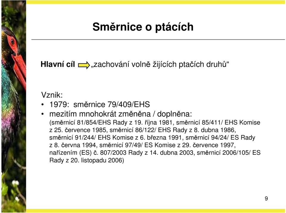 července 1985, směrnicí 86/122/ EHS Rady z 8. dubna 1986, směrnicí 91/244/ EHS Komise z 6.