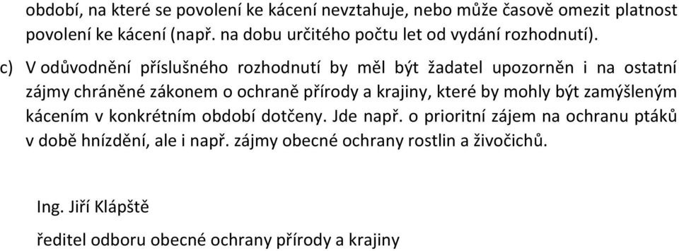 c) V odůvodnění příslušného rozhodnutí by měl být žadatel upozorněn i na ostatní zájmy chráněné zákonem o ochraně přírody a krajiny,