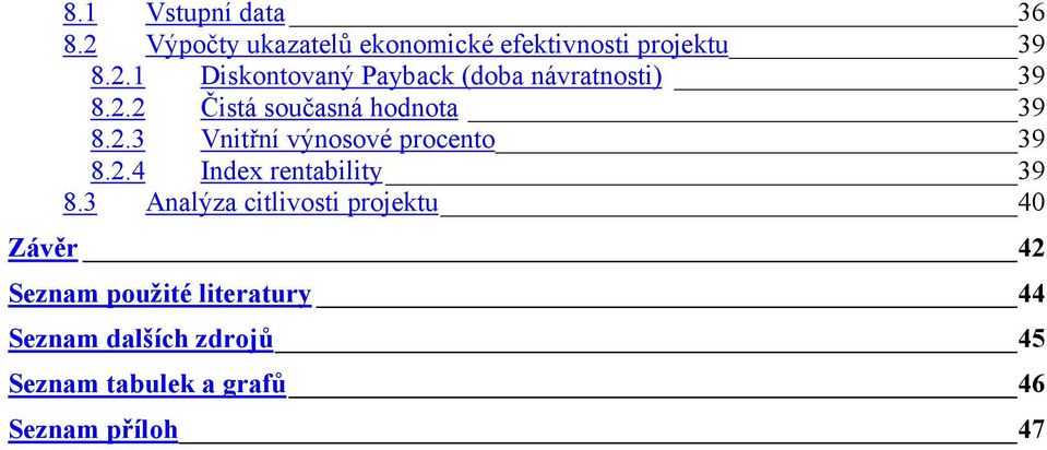 3 Analýza citlivosti projektu 40 Závěr 42 Seznam použité literatury 44 Seznam dalších