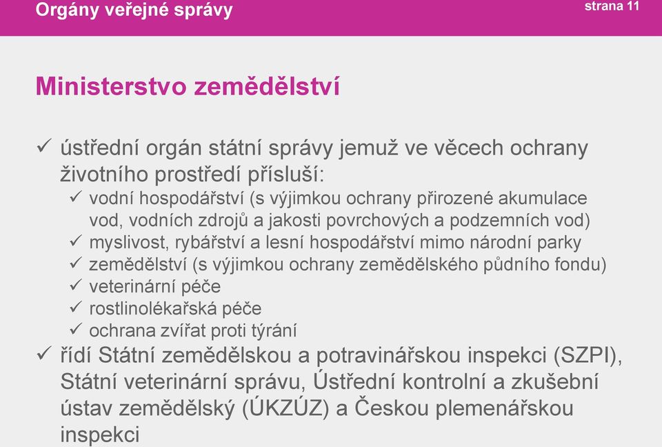 zemědělství (s výjimkou ochrany zemědělského půdního fondu) veterinární péče rostlinolékařská péče ochrana zvířat proti týrání řídí Státní