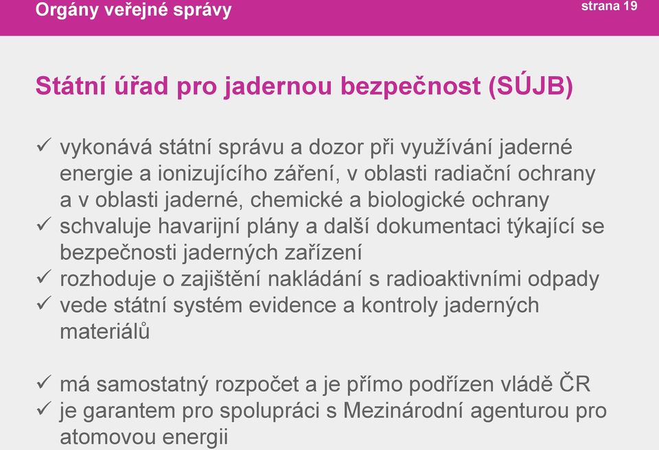 týkající se bezpečnosti jaderných zařízení rozhoduje o zajištění nakládání s radioaktivními odpady vede státní systém evidence a