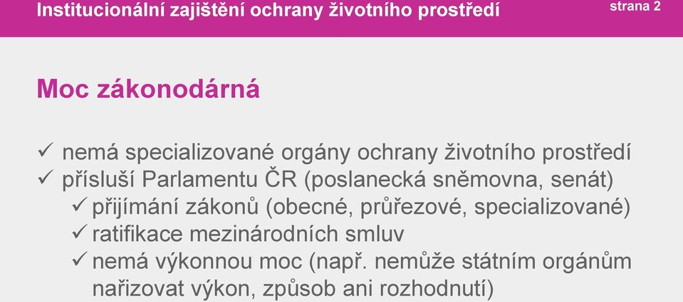 sněmovna, senát) přijímání zákonů (obecné, průřezové, specializované) ratifikace