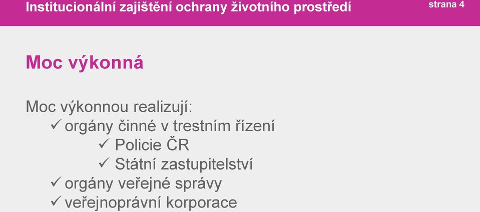 realizují: orgány činné v trestním řízení Policie