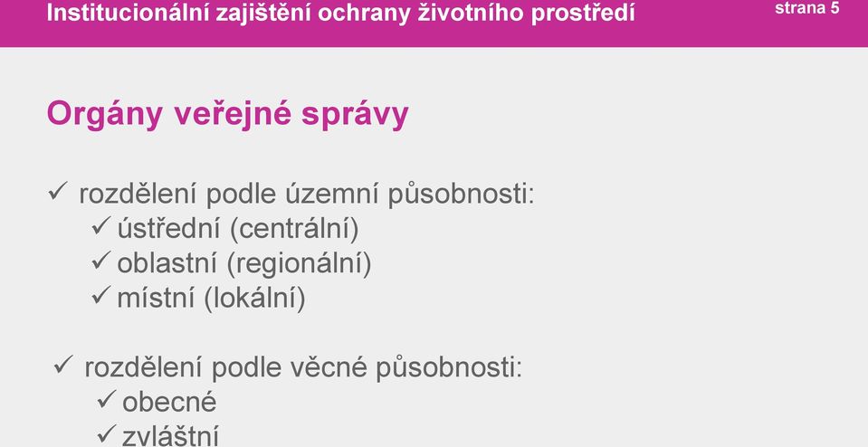 působnosti: ústřední (centrální) oblastní (regionální)