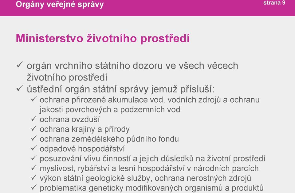 ochrana zemědělského půdního fondu odpadové hospodářství posuzování vlivu činností a jejich důsledků na životní prostředí myslivost, rybářství a