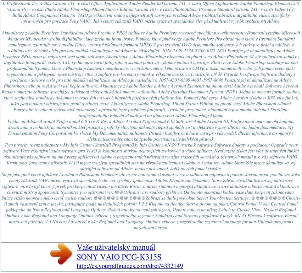 exkluzivní sadou nejlepsích softwarových produkt Adobe v oblasti obrázk a digitálního videa, specificky upravených pro pocítace Sony VAIO.