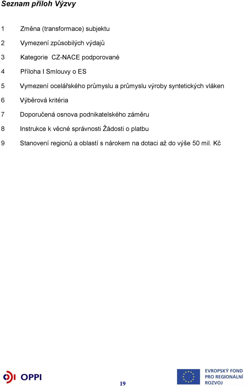 syntetických vláken 6 Výběrová kritéria 7 Doporučená osnova podnikatelského záměru 8 Instrukce k