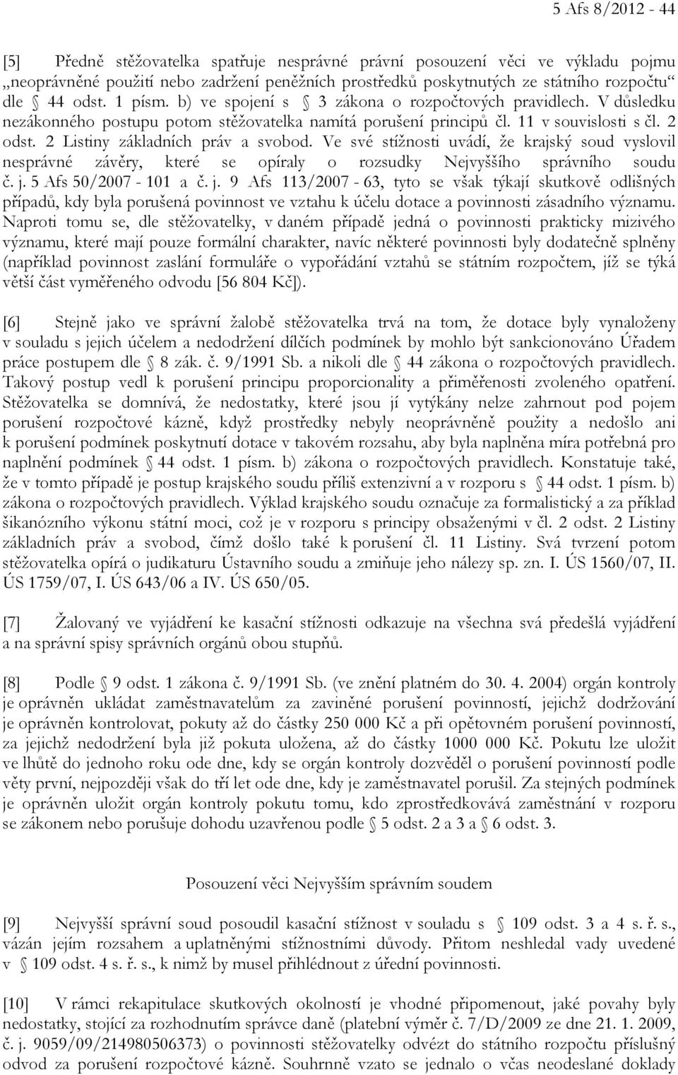 2 Listiny základních práv a svobod. Ve své stížnosti uvádí, že krajský soud vyslovil nesprávné závěry, které se opíraly o rozsudky Nejvyššího správního soudu č. j.