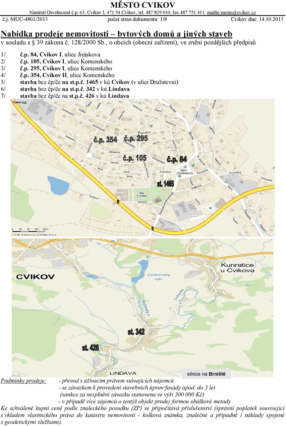 p. 354, Cvikov II, ulice Komenského bez čp/če na st.p.č. 1465 v kú Cvikov (v ulici Družstevní) bez čp/če na st.p.č. 342 v kú Lindava bez čp/če na st.p.č. 426 v kú Lindava.